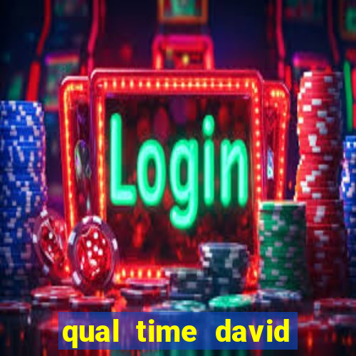 qual time david luiz torce